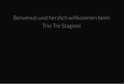 Benvenuti und herzlich willkommen beim Trio Tre Stagioni
